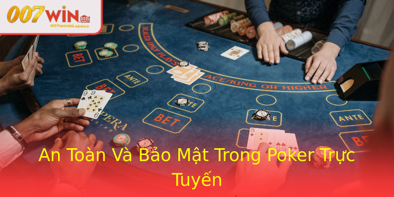 An Toàn Và Bảo Mật Trong Poker Trực Tuyến