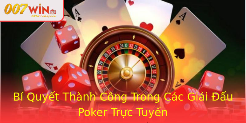 Bí Quyết Thành Công Trong Các Giải Đấu Poker Trực Tuyến