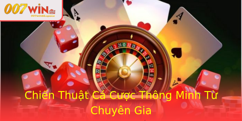 Chiến Thuật Cá Cược Thông Minh Từ Chuyên Gia