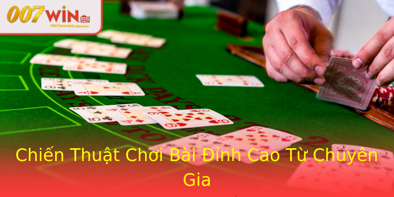 Chiến Thuật Chơi Bài Đỉnh Cao Từ Chuyên Gia