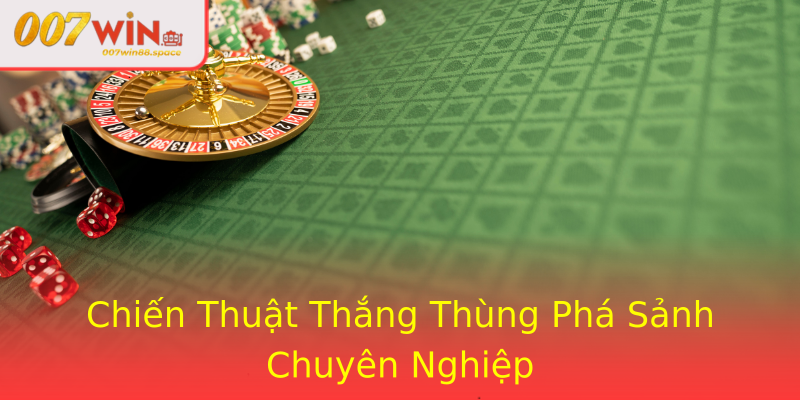 Chiến Thuật Thắng Thùng Phá Sảnh Chuyên Nghiệp