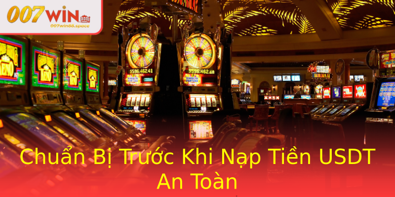 Chuẩn Bị Trước Khi Nạp Tiền USDT An Toàn