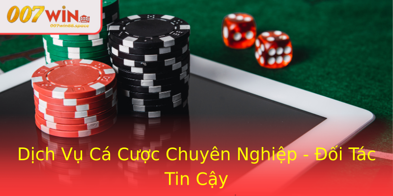 Dịch Vụ Cá Cược Chuyên Nghiệp - Đối Tác Tin Cậy