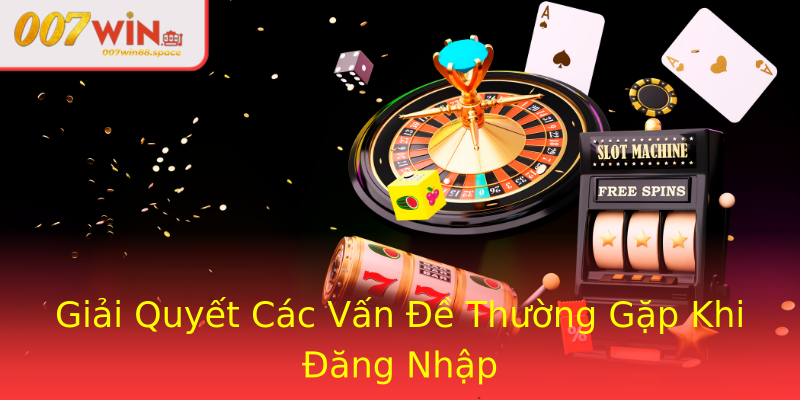 Giải Quyết Các Vấn Đề Thường Gặp Khi Đăng Nhập