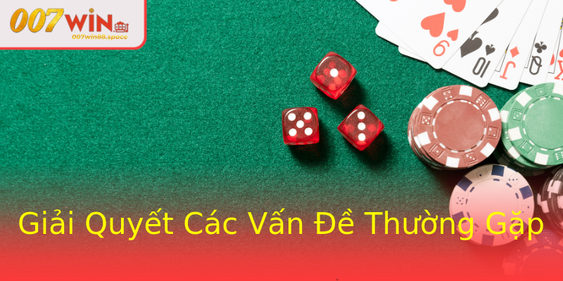Giải Quyết Các Vấn Đề Thường Gặp