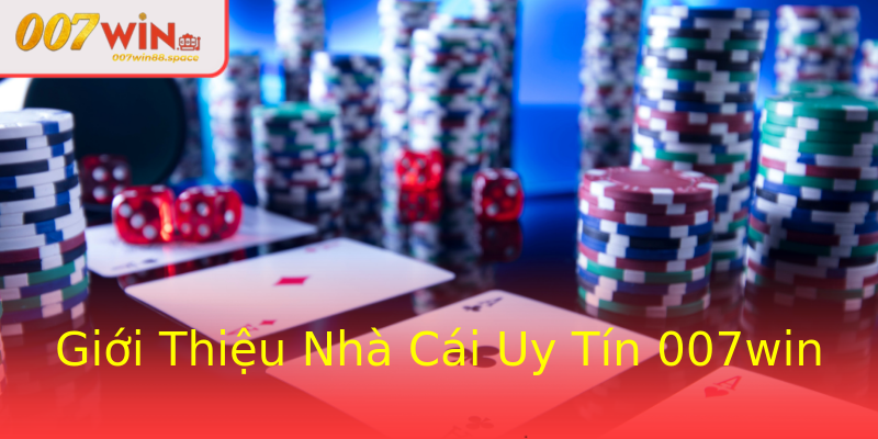 Giới Thiệu Nhà Cái Uy Tín 007win