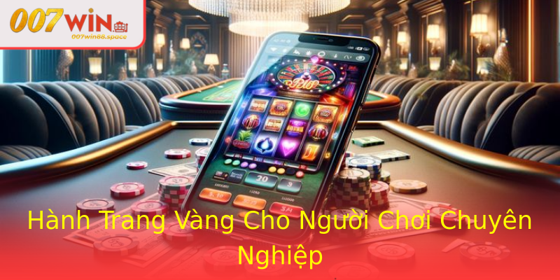 Hành Trang Vàng Cho Người Chơi Chuyên Nghiệp