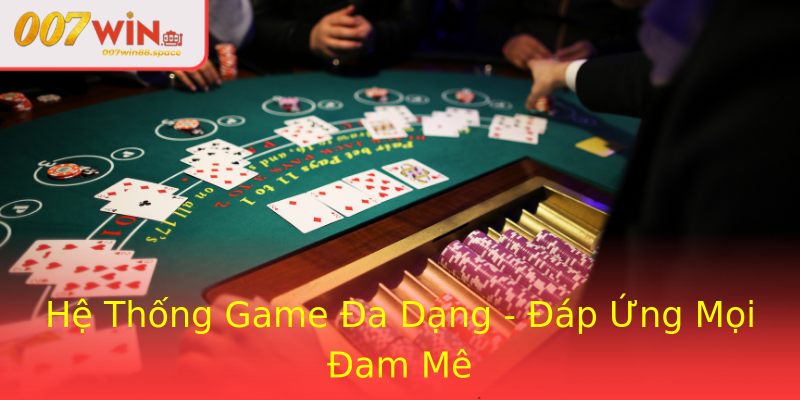 Hệ Thống Game Đa Dạng - Đáp Ứng Mọi Đam Mê