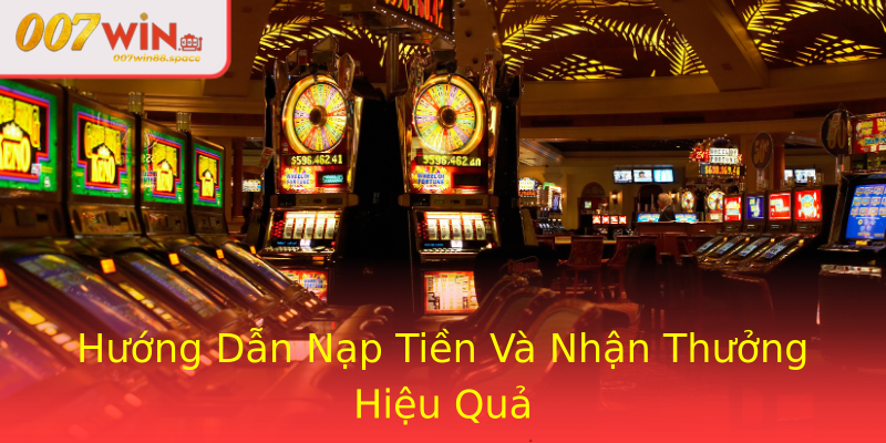 Hướng Dẫn Nạp Tiền Và Nhận Thưởng Hiệu Quả