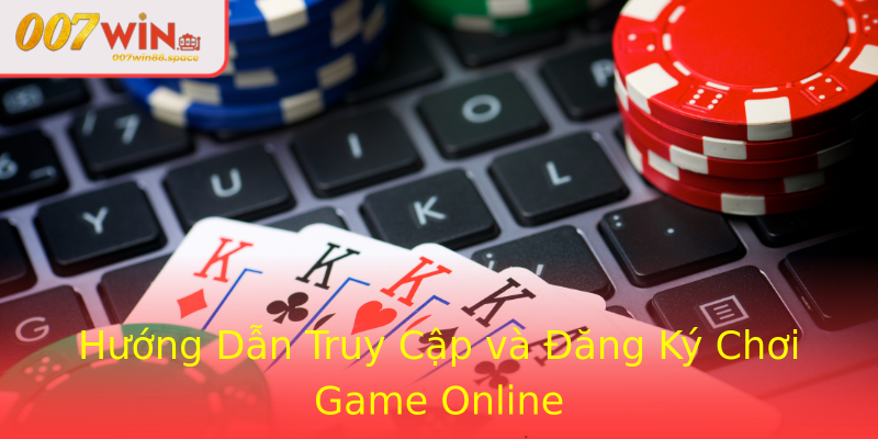 Hướng Dẫn Truy Cập và Đăng Ký Chơi Game Online