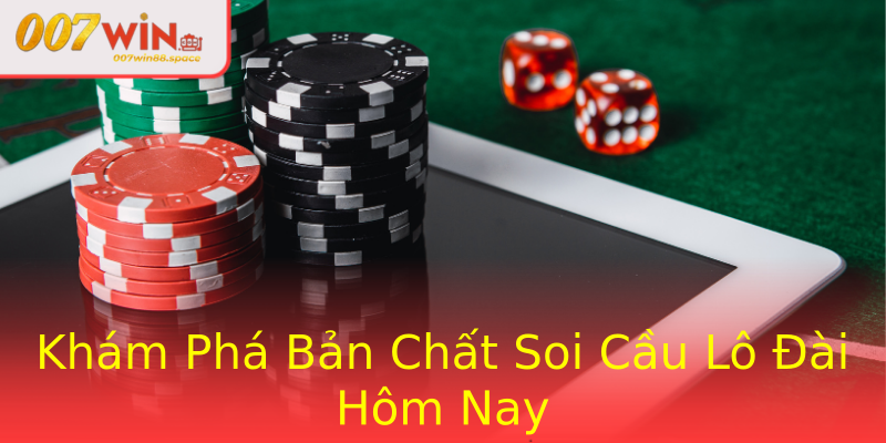 Khám Phá Bản Chất Soi Cầu Lô Đài Hôm Nay