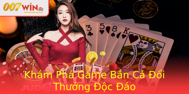 Khám Phá Game Bắn Cá Đổi Thưởng Độc Đáo