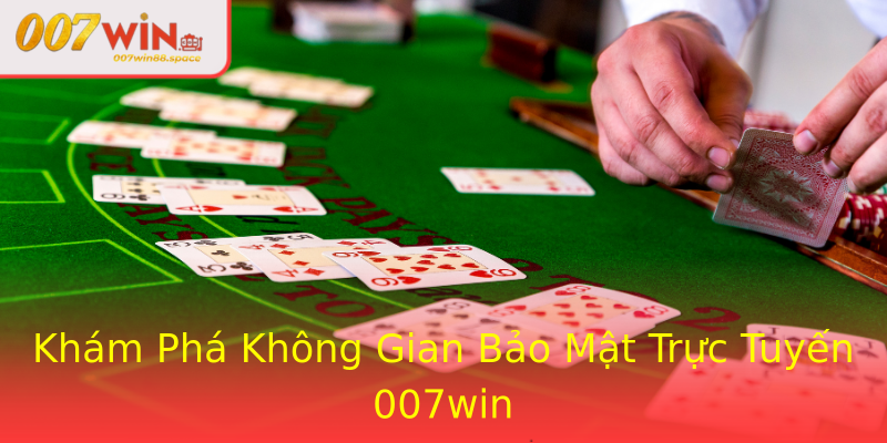 Khám Phá Không Gian Bảo Mật Trực Tuyến 007win