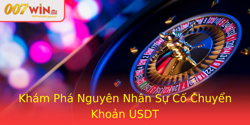 Khám Phá Nguyên Nhân Sự Cố Chuyển Khoản USDT