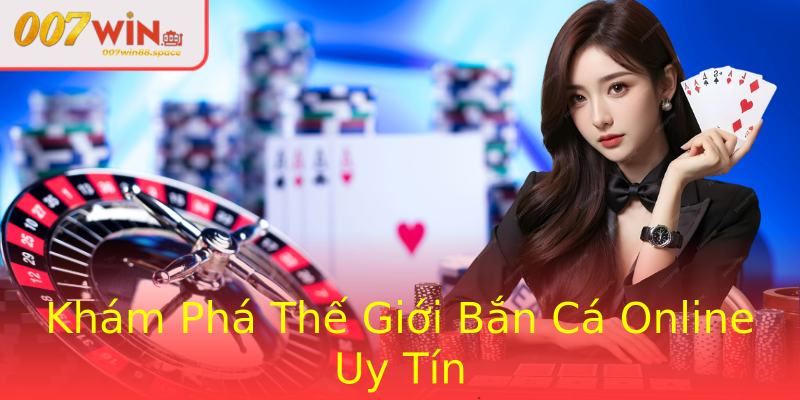 Khám Phá Thế Giới Bắn Cá Online Uy Tín