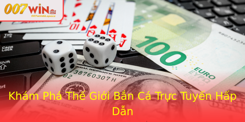 Khám Phá Thế Giới Bắn Cá Trực Tuyến Hấp Dẫn