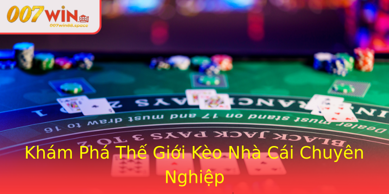 Khám Phá Thế Giới Kèo Nhà Cái Chuyên Nghiệp