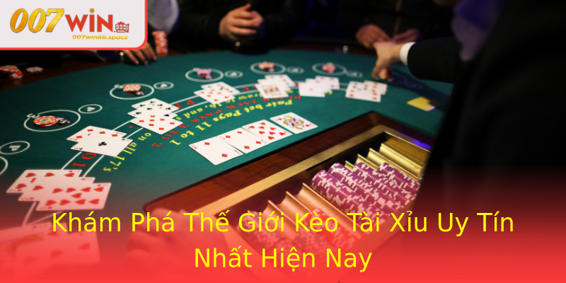 Khám Phá Thế Giới Kèo Tài Xỉu Uy Tín Nhất Hiện Nay
