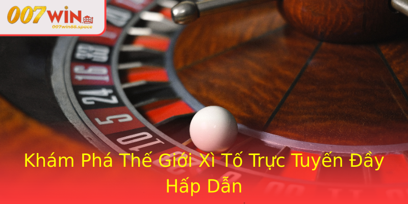 Khám Phá Thế Giới Xì Tố Trực Tuyến Đầy Hấp Dẫn