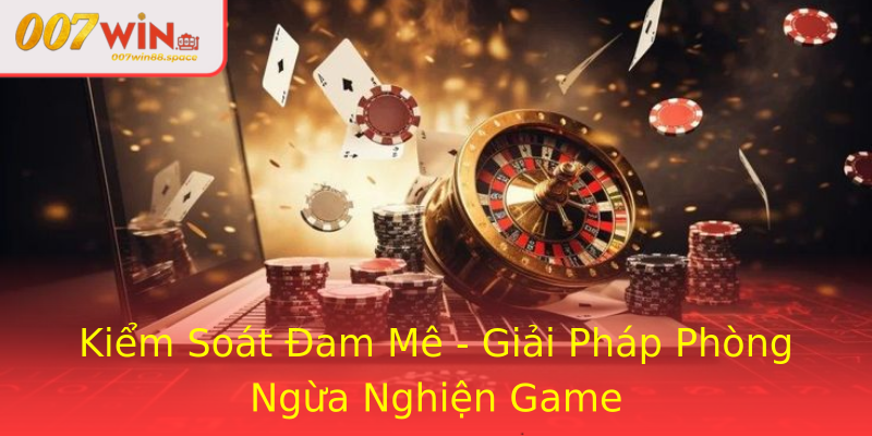 Kiểm Soát Đam Mê - Giải Pháp Phòng Ngừa Nghiện Game
