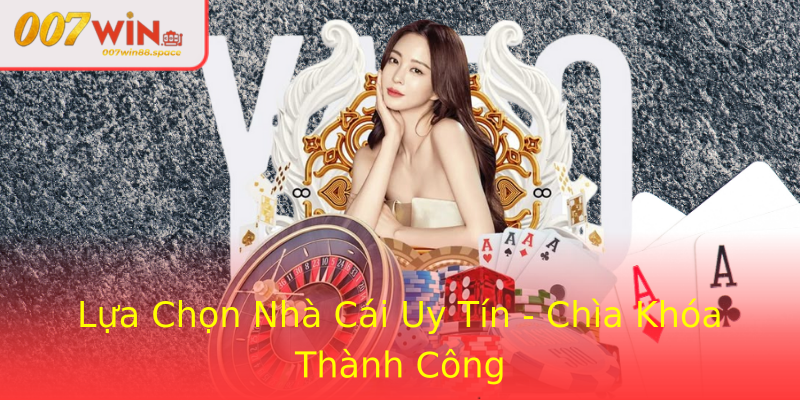 Lựa Chọn Nhà Cái Uy Tín - Chìa Khóa Thành Công