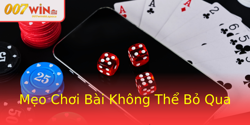 Mẹo Chơi Bài Không Thể Bỏ Qua