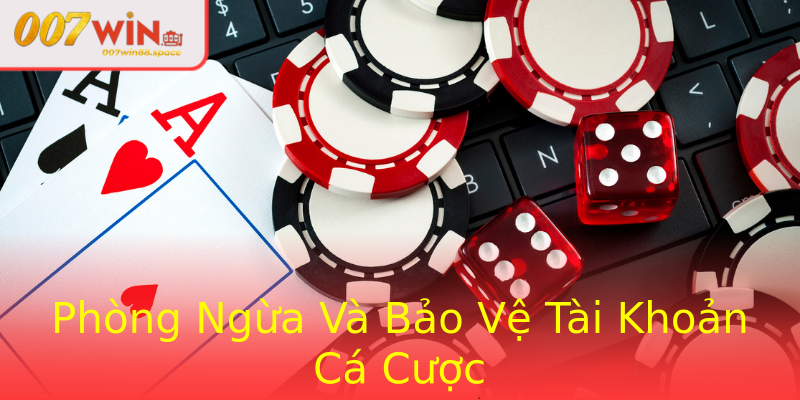 Phòng Ngừa Và Bảo Vệ Tài Khoản Cá Cược