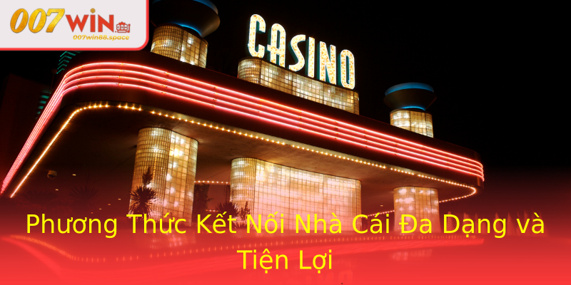 Phương Thức Kết Nối Nhà Cái Đa Dạng và Tiện Lợi