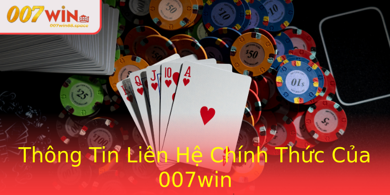 Thông Tin Liên Hệ Chính Thức Của 007win