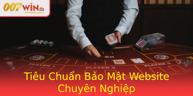 Tiêu Chuẩn Bảo Mật Website Chuyên Nghiệp