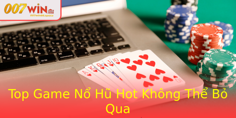 Top Game Nổ Hũ Hot Không Thể Bỏ Qua