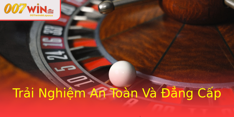 Trải Nghiệm An Toàn Và Đẳng Cấp