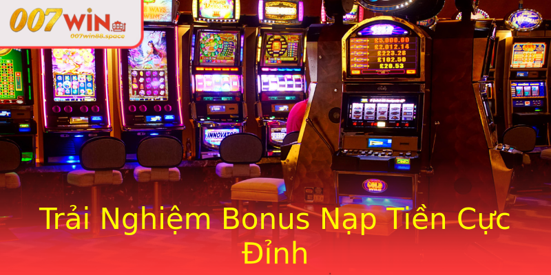 Trải Nghiệm Bonus Nạp Tiền Cực Đỉnh