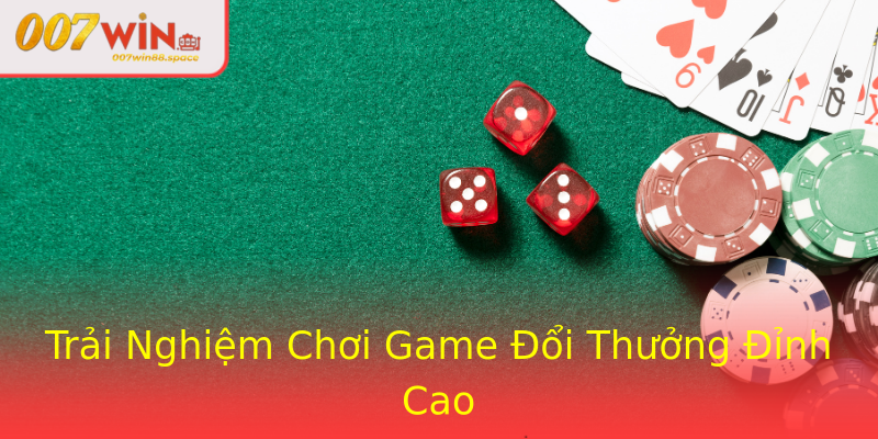 Trải Nghiệm Chơi Game Đổi Thưởng Đỉnh Cao