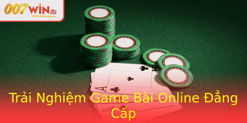 Trải Nghiệm Game Bài Online Đẳng Cấp