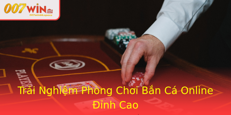 Trải Nghiệm Phòng Chơi Bắn Cá Online Đỉnh Cao